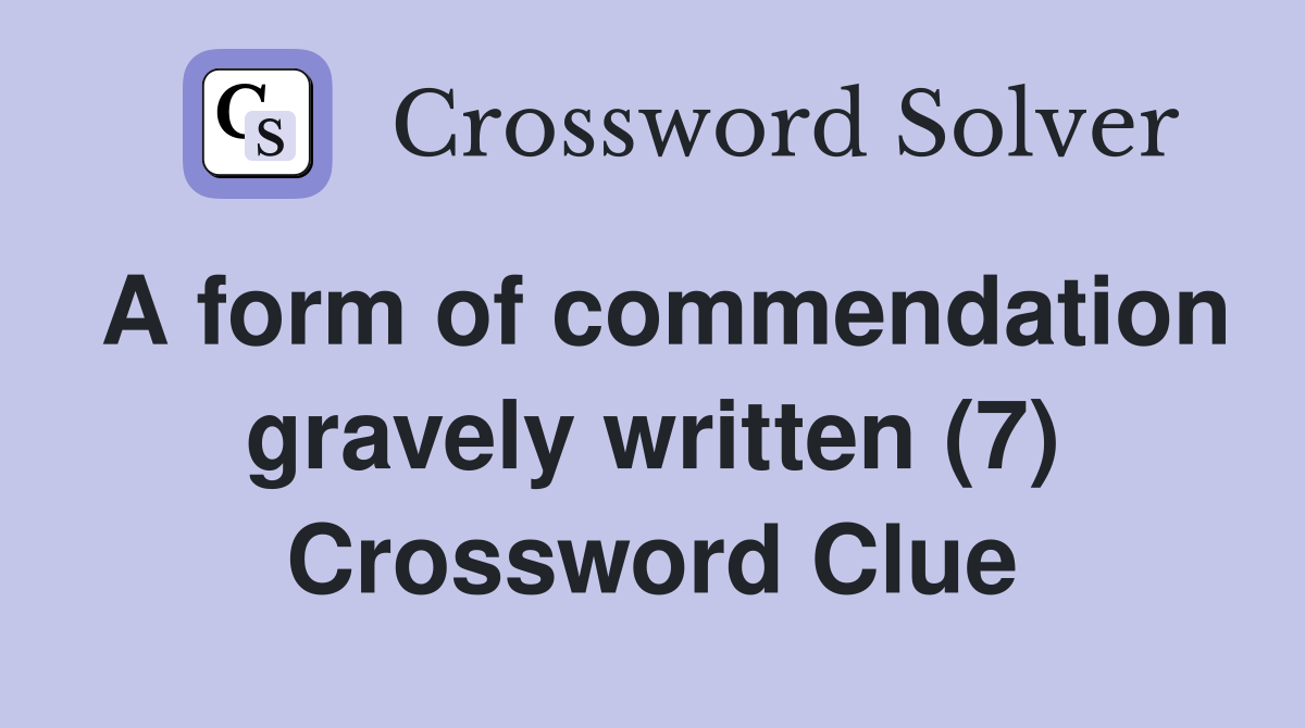A form of commendation gravely written (7) Crossword Clue Answers